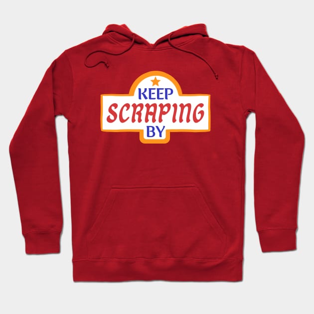 Keep Scraping By Hoodie by monoblocpotato